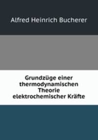 Grundzuge einer thermodynamischen Theorie elektrochemischer Krafte