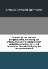 Grundzu?ge der marinen tiergeographie. Anleitung zur untersuchung der geographischen verbreitung mariner tiere, mit besonderer beru?cksichtigung der dekapodenkrebse
