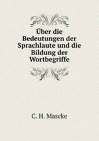 Uber die Bedeutungen der Sprachlaute und die Bildung der Wortbegriffe