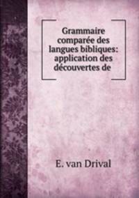 Grammaire comparee des langues bibliques: application des decouvertes de .