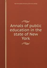 Annals of public education in the state of New York