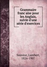 Grammaire franc?aise pour les Anglais, suivie d