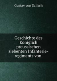 Geschichte des Koniglich preussischen siebenten Infanterie-regiments von .