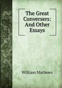 The Great Conversers: And Other Essays