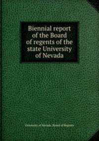 Biennial report of the Board of regents of the state University of Nevada