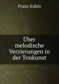 Uber melodische Verzierungen in der Tonkunst