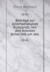 Beitrage zur Alterhumskunde Russlands, von den Altesten Zeiten bid um das .