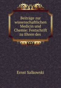 Beitrage zur wissenschaftlichen Medicin und Chemie: Festschrift zu Ehren des .