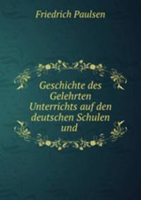 Geschichte des Gelehrten Unterrichts auf den deutschen Schulen und .
