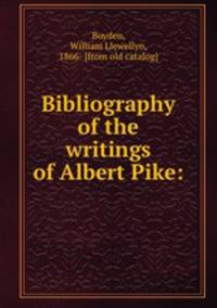 Bibliography of the writings of Albert Pike: