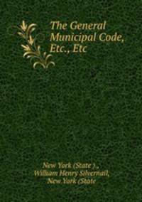 The General Municipal Code, Etc., Etc.