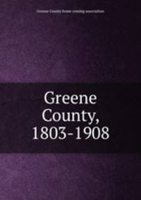 Greene County, 1803-1908