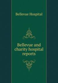 Bellevue and charity hospital reports