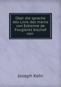Uber die sprache des Livre des manie von Estienne de Fougieres bischof von .