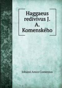 Haggaeus redivivus J.A. Komenskeho