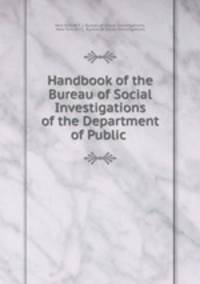 Handbook of the Bureau of Social Investigations of the Department of Public .