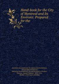 Hand-book for the City of Montreal and Its Environs: Prepared for the .