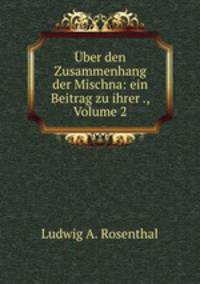 Uber den Zusammenhang der Mischna: ein Beitrag zu ihrer ., Volume 2