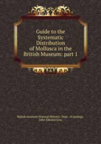 Guide to the Systematic Distribution of Mollusca in the British Museum: part 1