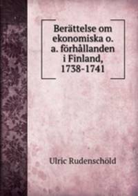 Berattelse om ekonomiska o. a. forhallanden i Finland, 1738-1741