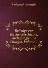 Beitrage zur Kirchengeschichte, Archaologie und Liturgik, Volume 1
