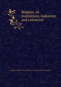 Belgium, its institutions, industries and commerce