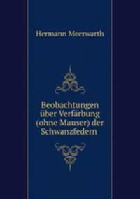 Beobachtungen uber Verfarbung (ohne Mauser) der Schwanzfedern .