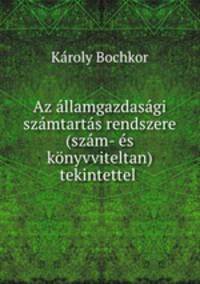 Az allamgazdasagi szamtartas rendszere (szam- es konyvviteltan) tekintettel .