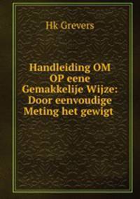 Handleiding OM OP eene Gemakkelije Wijze: Door eenvoudige Meting het gewigt .
