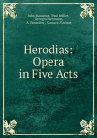 Herodias: Opera in Five Acts