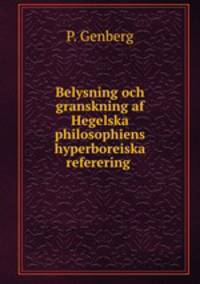 Belysning och granskning af Hegelska philosophiens hyperboreiska referering .