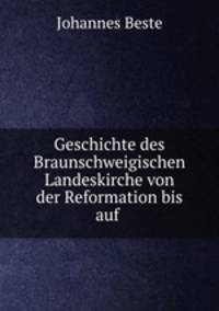 Geschichte des Braunschweigischen Landeskirche von der Reformation bis auf .