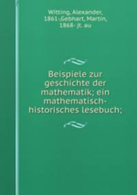 Beispiele zur geschichte der mathematik; ein mathematisch-historisches lesebuch;