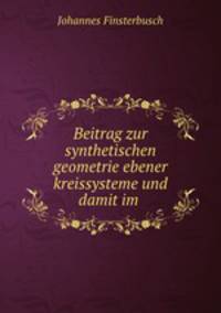 Beitrag zur synthetischen geometrie ebener kreissysteme und damit im .