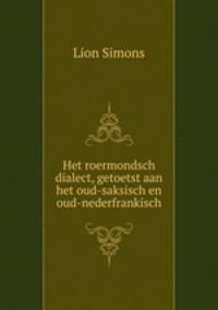 Het roermondsch dialect, getoetst aan het oud-saksisch en oud-nederfrankisch