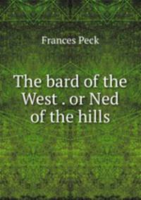 The bard of the West . or Ned of the hills