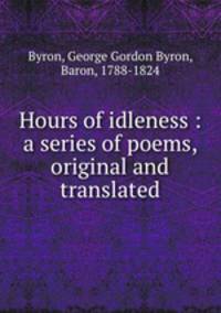 Hours of idleness : a series of poems, original and translated