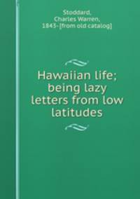 Hawaiian life; being lazy letters from low latitudes