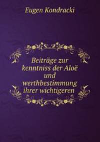 Beitrage zur kenntniss der Aloe und werthbestimmung ihrer wichtigeren .