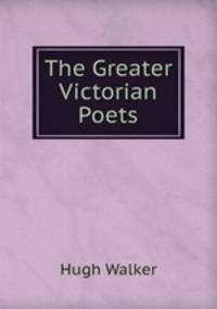 The Greater Victorian Poets
