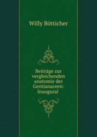 Beitrage zur vergleichenden anatomie der Gentianaceen: Inaugural .