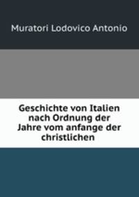Geschichte von Italien nach Ordnung der Jahre vom anfange der christlichen .