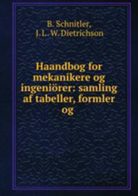 Haandbog for mekanikere og ingeniorer: samling af tabeller, formler og .