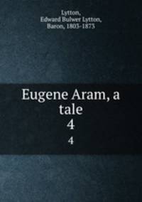 Eugene Aram, a tale. 4