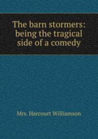 The barn stormers: being the tragical side of a comedy