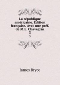 La republique americaine. Edition francaise. Avec une pref. de M.E. Chavegrin