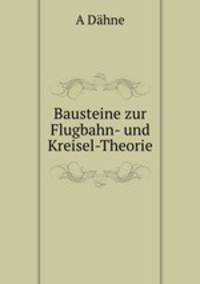 Bausteine zur Flugbahn- und Kreisel-Theorie