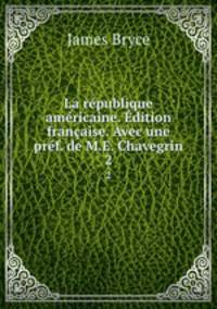 La republique americaine. Edition francaise. Avec une pref. de M.E. Chavegrin