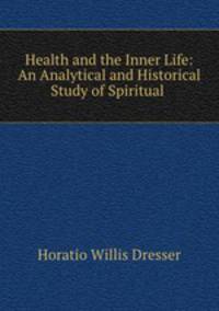 Health and the Inner Life: An Analytical and Historical Study of Spiritual .
