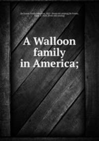 A Walloon family in America;